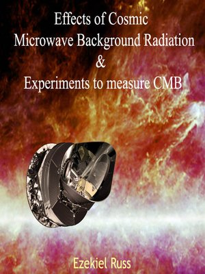 cover image of Effects of Cosmic Microwave Background Radiation and Experiments to measure CMB
